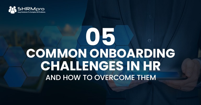 5 Common Employee Onboarding Challenges and Solutions to Overcome Them
